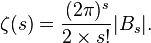 \zeta(s) = {(2\pi)^s\over 2\times s!}|B_s|.