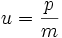 u = \frac{p}{m} 