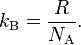  k_\mathrm{B} = \frac{R}{N_{\rm A}}.\,