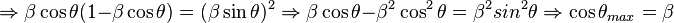 \Rightarrow \beta\cos\theta (1-\beta\cos\theta) = (\beta\sin\theta)^2 \Rightarrow \beta\cos\theta - \beta^2\cos^2\theta = \beta^2sin^2\theta \Rightarrow \cos\theta_{max} = \beta