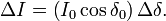  \frac{}{} \Delta I = \left (I_0 \cos \delta_0\right) \Delta \delta. 