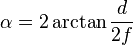 \alpha = 2 \arctan \frac {d} {2 f}