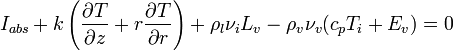 I_{abs} + k \left( \frac{\partial T}{\partial z} + r \frac{\partial T}{\partial r} \right) + \rho_l \nu_i L_v - \rho_v \nu_v (c_p T_i + E_v) = 0