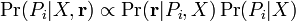 \Pr(P_i|X,{\mathbf r}) \propto \Pr({\mathbf r}|P_i,X)\Pr(P_i|X)