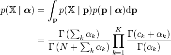 
\begin{align}
p(\mathbb{X}\mid\boldsymbol{\alpha}) &= \int_{\mathbf{p}}p(\mathbb{X}\mid \mathbf{p})p(\mathbf{p}\mid\boldsymbol{\alpha})\textrm{d}\mathbf{p} \\
&= \frac{\Gamma\left(\sum_k \alpha_k\right)}
{\Gamma\left(N+\sum_k \alpha_k\right)}\prod_{k=1}^K\frac{\Gamma(c_{k}+\alpha_{k})}{\Gamma(\alpha_{k})}
\end{align}
