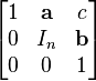  \begin{bmatrix} 1 & \mathbf a & c \\ 0 & I_n & \mathbf b \\ 0 & 0 & 1 \end{bmatrix} 