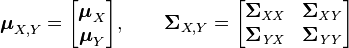 
\boldsymbol\mu_{X,Y}
=
\begin{bmatrix}
 \boldsymbol\mu_X \\
 \boldsymbol\mu_Y
\end{bmatrix}, \qquad
\boldsymbol\Sigma_{X,Y}
=
\begin{bmatrix}
 \boldsymbol\Sigma_{\mathit{XX}} & \boldsymbol\Sigma_{\mathit{XY}} \\
 \boldsymbol\Sigma_{\mathit{YX}} & \boldsymbol\Sigma_{\mathit{YY}}
\end{bmatrix}
