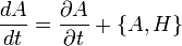 
\frac{dA}{dt} = \frac{\partial A}{\partial t} + \{A, H\}
