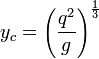 y_c=\left(\frac{q^2}{g}\right)^\frac{1}{3}