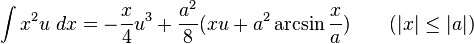 \int x^2u\;dx = -\frac{x}{4} u^3+\frac{a^2}{8}(xu+a^2\arcsin\frac{x}{a}) \qquad\mbox{(}|x|\leq|a|\mbox{)}
