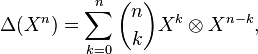 \Delta(X^n) = \sum_{k=0}^n \dbinom{n}{k} X^k\otimes X^{n-k},