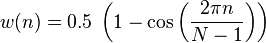 w(n)= 0.5\; \left(1 - \cos \left ( \frac{2 \pi n}{N-1} \right) \right)