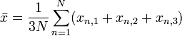 \bar{x} = \frac{1}{3 N} \sum_{n=1}^{N} (x_{n,1} + x_{n,2} + x_{n,3}) 