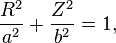 \frac{R^2}{a^2} + \frac{Z^2}{b^2} = 1,