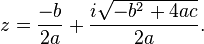  z = \frac{-b}{2a} + \frac{i\sqrt{-b^2+4ac}}{2a}. 