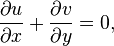 
\frac{\partial u}{\partial x}+ \frac{\partial v}{\partial y} = 0,
