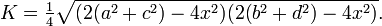 K=\tfrac{1}{4}\sqrt{(2(a^2+c^2)-4x^2)(2(b^2+d^2)-4x^2)}.