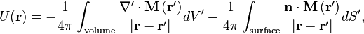 U(\mathbf{r}) = -\frac{1}{4\pi}\int_\text{volume} \frac{\nabla'\cdot\mathbf{M\left(r'\right)}}{|\mathbf{r}-\mathbf{r}'|}dV' + \frac{1}{4\pi}\int_\text{surface} \frac{\mathbf{n}\cdot\mathbf{M\left(r'\right)}}{|\mathbf{r}-\mathbf{r}'|}dS',