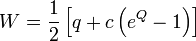 W = \frac{1}{2}\left[q + c\left( e^Q -1 \right) \right]