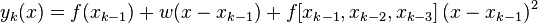  y_k(x) = f(x_{k-1}) + w(x-x_{k-1}) + f[x_{k-1}, x_{k-2}, x_{k-3}] \, (x-x_{k-1})^2 \, 