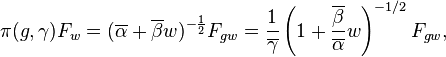 \pi(g,\gamma)F_w= (\overline{\alpha} +\overline{\beta}w)^{-\frac{1}{2}} F_{gw}=\frac{1}{\overline{\gamma}} \left(1+{\overline{\beta}\over \overline{\alpha}}w\right)^{-1/2}F_{gw},