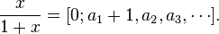 \frac{x}{1+x}=[0;a_1+1, a_2, a_3,\cdots].