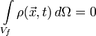 \int\limits_{V_f} \rho(\vec x, t) \, d\Omega = 0