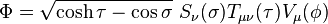 \Phi= \sqrt{\cosh\tau-\cos\sigma}\,\,S_\nu(\sigma)T_{\mu\nu}(\tau)V_\mu(\phi)\,