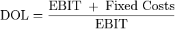 \mathrm{DOL} = \frac{\mathrm{EBIT\;+\;Fixed\;Costs}}{\mathrm{EBIT}}