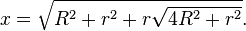  x=\sqrt{R^2+r^2+r\sqrt{4R^2+r^2}}. 