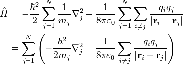 \begin{align}\hat{H} & = -\frac{\hbar^2}{2}\sum_{j=1}^N\frac{1}{m_j}\nabla_j^2 + \frac{1}{8\pi\varepsilon_0}\sum_{j=1}^N\sum_{i\neq j} \frac{q_iq_j}{|\mathbf{r}_i-\mathbf{r}_j|} \\
 & = \sum_{j=1}^N \left ( -\frac{\hbar^2}{2m_j}\nabla_j^2 + \frac{1}{8\pi\varepsilon_0}\sum_{i\neq j} \frac{q_iq_j}{|\mathbf{r}_i-\mathbf{r}_j|}\right) \\
\end{align}