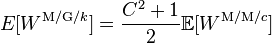 E[W^{\text{M/G/}k}] = \frac{C^2+1}{2} \mathbb E [ W^{\text{M/M/}c}]