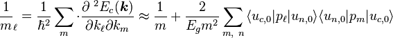  \frac{1} {m}_{\ell} = {{1} \over {\hbar^2}} \sum_{ m} \cdot {{\partial^{\ 2} E_{c} (\boldsymbol{k})} \over {\partial k_{\ell} \partial k_ m}} \approx \frac{1}{m}+\frac{2}{E_gm^2}\sum_{m,\ n} {\langle u_{c,0}|p_{\ell}| u_{n,0} \rangle }{\langle u_{n,0}|p_{m}| u_{c,0} \rangle }  