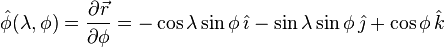 \hat\phi(\lambda,\phi)  = \frac{\partial\vec{r}}{\partial\phi} = -\cos{\lambda} \sin{\phi} \, \hat\imath - \sin{\lambda} \sin{\phi} \, \hat\jmath + \cos{\phi} \, \hat{k}