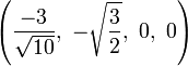 \left(\frac{-3}{\sqrt{10}},\ -\sqrt{\frac{3}{2}},\ 0,\                   0   \right)