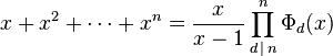 x + x^2 + \cdots + x^n = \frac{x}{x-1} \prod_{d\,\mid\,n}^n \Phi_d(x)