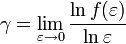 
\gamma = \lim_{\varepsilon\to 0} \frac {\ln f(\varepsilon)} {\ln \varepsilon}
