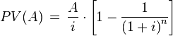 PV(A) \,=\,\frac{A}{i} \cdot \left[ {1-\frac{1}{\left(1+i\right)^n}} \right] 