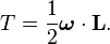 
T = \frac{1}{2} \boldsymbol\omega \cdot \mathbf{L}.
