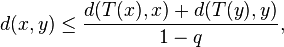 d(x,y) \le \frac{d(T(x), x) + d(T(y),y)}{1-q},