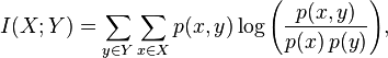  I(X;Y) = \sum_{y \in Y} \sum_{x \in X} 
                 p(x,y) \log{ \left(\frac{p(x,y)}{p(x)\,p(y)}
                              \right) }, \,\!
