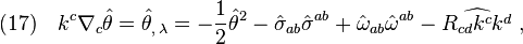 (17)\quad k^c\nabla_c \hat\theta=\hat\theta_{,\,\lambda}=-\frac{1}{2}\hat\theta^2 -\hat\sigma_{ab}\hat\sigma^{ab}+\hat\omega_{ab}\hat\omega^{ab}-\widehat{R_{cd}k^c k^d}\;,