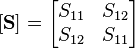 \left [ \mathbf S \right ] = \begin{bmatrix} S_{11} & S_{12} \\ S_{12} & S_{11} \end{bmatrix} 