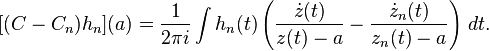 \displaystyle{[(C-C_n)h_n](a)={1\over 2\pi i} \int h_n(t) \left({\dot{z}(t) \over z(t)-a} - {\dot{z}_n(t) \over z_n(t)-a}\right)\, dt.}