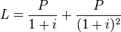 L = \frac{P}{1+i}+\frac{P}{(1+i)^2}