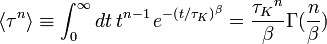 \langle\tau^n\rangle \equiv \int_0^\infty dt\, t^{n-1}\, e^{ - \left( {t /\tau_K } \right)^\beta  } = {{\tau_K }^n  \over \beta }\Gamma ({n \over \beta })