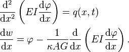 
 \begin{align}
    & \frac{\mathrm{d}^2}{\mathrm{d} x^2}\left(EI\frac{\mathrm{d} \varphi}{\mathrm{d} x}\right) = q(x,t) \\
    & \frac{\mathrm{d} w}{\mathrm{d} x} = \varphi - \frac{1}{\kappa AG} \frac{\mathrm{d}}{\mathrm{d} x}\left(EI\frac{\mathrm{d} \varphi}{\mathrm{d} x}\right).
  \end{align}
