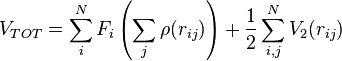 V_{TOT} = \sum_i^N F_i \left(\sum_{j} \rho (r_{ij}) \right) + \frac{1}{2} \sum_{i, j}^N V_2(r_{ij})