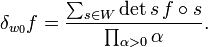  \delta_{w_0}f= {\sum_{s \in W} {\rm det} \, s \, f\circ s\over \prod_{\alpha>0} \alpha}.