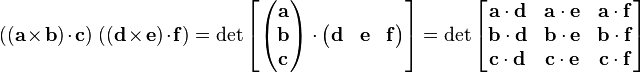 ((\mathbf{a}\times \mathbf{b})\cdot \mathbf{c})\;((\mathbf{d}\times \mathbf{e})\cdot \mathbf{f}) = \det\left[ \begin{pmatrix}
  \mathbf{a} \\
  \mathbf{b} \\
  \mathbf{c}
\end{pmatrix}\cdot \begin{pmatrix}
  \mathbf{d} & \mathbf{e} & \mathbf{f}
\end{pmatrix}\right] = \det \begin{bmatrix}
  \mathbf{a}\cdot \mathbf{d} & \mathbf{a}\cdot \mathbf{e} & \mathbf{a}\cdot \mathbf{f} \\
  \mathbf{b}\cdot \mathbf{d} & \mathbf{b}\cdot \mathbf{e} & \mathbf{b}\cdot \mathbf{f} \\
  \mathbf{c}\cdot \mathbf{d} & \mathbf{c}\cdot \mathbf{e} & \mathbf{c}\cdot \mathbf{f}
\end{bmatrix}